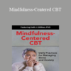 Seth Gillihan - Mindfulness-Centered CBT: Daily Practices for Managing Stress and Anxiety