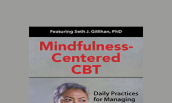Seth Gillihan - Mindfulness-Centered CBT: Daily Practices for Managing Stress and Anxiety