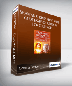 Shamanic Dreaming With Goddesses of Rebirth for Courage