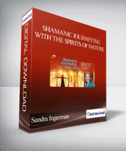Shamanic Journeying With the Spirits of Nature With Sandra Ingerman