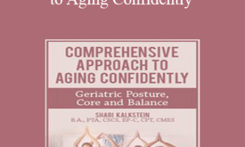 Shari Kalkstein - Comprehensive Approach to Aging Confidently: Geriatric Posture