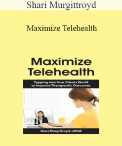 Shari Murgittroyd - Maximize Telehealth: Tapping into Your Clients World to Improve Therapeutic Outcomes
