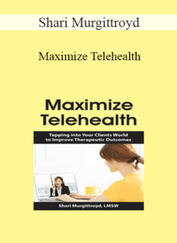 Shari Murgittroyd - Maximize Telehealth: Tapping into Your Clients World to Improve Therapeutic Outcomes