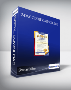 2-Day Certificate Course: ADHD in Children and Adolescents: Evidence-Based Interventions to Improve Behavior. Build Self-Esteem and Foster Academic & Social Success - Sharon Saline