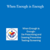 Shaun Chatelain - When Enough is Enough: De-Prescribing and Ceasing Preventive Testing/Screening