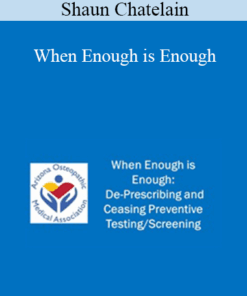 Shaun Chatelain - When Enough is Enough: De-Prescribing and Ceasing Preventive Testing/Screening
