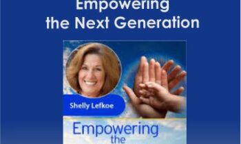 Shelly Lefkoe - Empowering the Next Generation