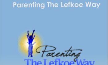 Shelly Lefkoe - Parenting The Lefkoe Way