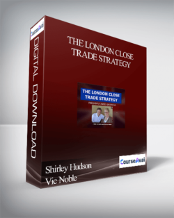 Shirley Hudson & Vic Noble – The London Close Trade Strategy