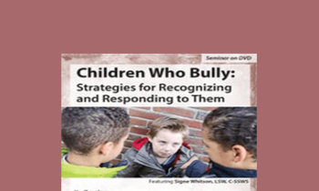 Signe Whitson - Children Who Bully: Strategies for Recognizing and Responding to Them