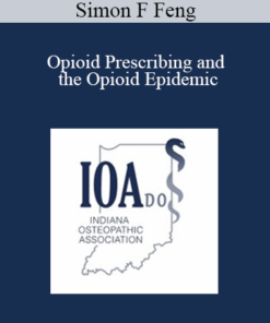 Simon F Feng - Opioid Prescribing and the Opioid Epidemic: What Every Opioid Prescriber Should Understand About Opioid Addiction