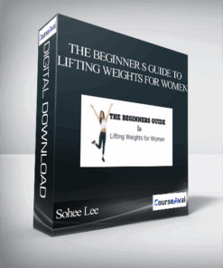 Sohee Lee - The Beginner s Guide to Lifting Weights for Women