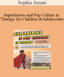 Sophia Ansari - Superheroes and Pop Culture in Therapy for Children and Adolescents