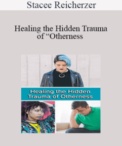 Stacee Reicherzer - Healing the Hidden Trauma of “Otherness : Clinical Applications of the Hero’s Journey Model
