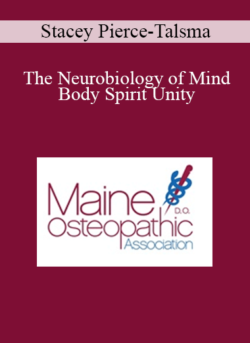 Stacey Pierce-Talsma - The Neurobiology of Mind Body Spirit Unity