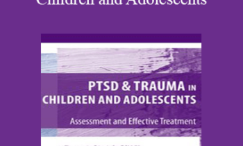 Stephanie Sarkis - PTSD and Trauma in Children and Adolescents: Assessment and Effective Treatment