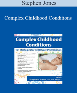 Stephen Jones - Complex Childhood Conditions: 101 Strategies for Healthcare Professionals