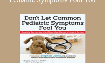 Stephen Jones - Don’t Let Common Pediatric Symptoms Fool You: Quickly Recognize the Clues that Require Urgent Action