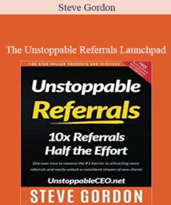 Steve Gordon - The Unstoppable Referrals Launchpad