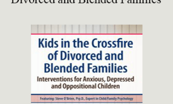 Steve O'Brien - Kids in the Crossfire of Divorced and Blended Families: Interventions for Anxious