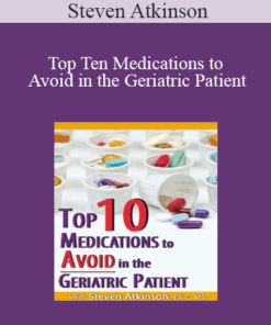 Steven Atkinson - Top Ten Medications to Avoid in the Geriatric Patient