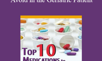 Steven Atkinson - Top Ten Medications to Avoid in the Geriatric Patient