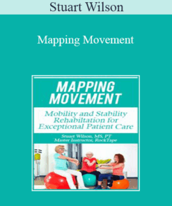 Stuart Wilson - Mapping Movement: Mobility and Stability Rehabilitation for Exceptional Patient Care