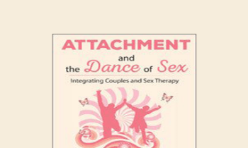 Susan Johnson - Attachment and the Dance of Sex: Integrating Couples and Sex Therapy