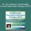 Susan Johnson - Dr. Sue Johnson’s Emotionally Focused Individual Therapy (EFIT): Attachment-based Interventions to Treat Trauma