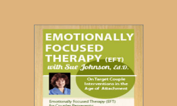 Susan Johnson - Emotionally Focused Therapy with Sue Johnson