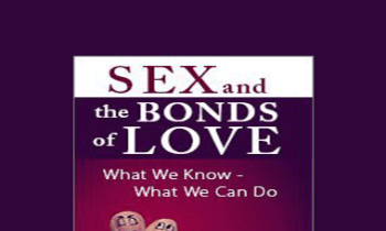 Susan Johnson - Sex and the Bonds of Love: What We Know - What We Can Do