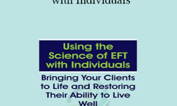 Susan Johnson - Using the Science of EFT with Individuals: Bringing Your Clients to Life and Restoring Their Ability to Live Well