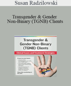 Susan Radzilowski - Transgender & Gender Non-Binary (TGNB) Clients: Clinical Issues and Treatment Strategies
