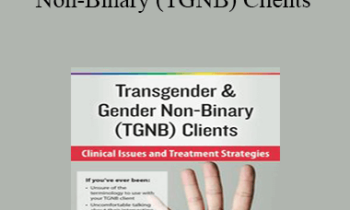 Susan Radzilowski - Transgender & Gender Non-Binary (TGNB) Clients: Clinical Issues and Treatment Strategies