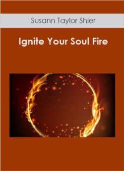 Susann Taylor Shier - Ignite Your Soul Fire