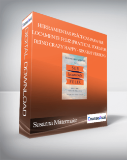 Susanna Mittermaier - Herramientas prácticas para ser locamente feliz (Practical Tools for Being Crazy Happy - Spanish Version)