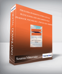 Susanna Mittermaier - Psicologia Pragmática Ferramentas Práticas para SER LOUCAMENTE FELIZ (Pragmatic Psychology - Portuguese Version)