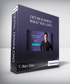 T. Harv Eker – Get Rich Doing What You Love