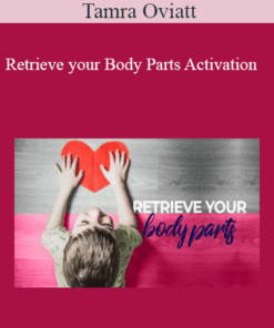 Tamra Oviatt - Retrieve your Body Parts Activation