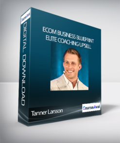 Tanner Larsson - Ecom Business Blueprint + Elite Coaching Upsell