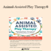 Tara Moser - Animal-Assisted Play Therapy®: Meeting Clients’ Therapeutic Goals One Paw at a Time!