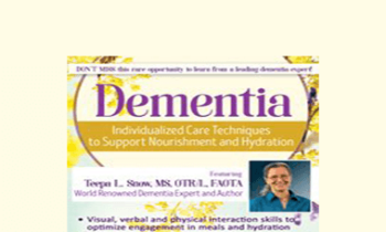 Teepa L. Snow - Dementia: Individualized Care Techniques to Support Nourishment and Hydration