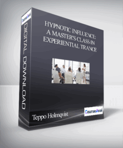 Teppo Holmqvist – Hypnotic Influence: A Master’s Class in Experiential Trance