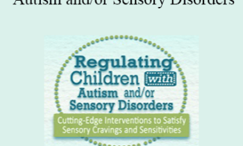 Teresa Garland - Regulating Children with Autism and/or Sensory Disorders: Cutting-Edge Interventions to Satisfy Sensory Cravings and Sensitivities