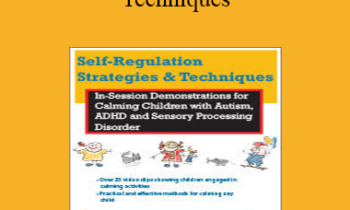 Teresa Garland - Self-Regulation Strategies & Techniques: In-Session Demonstrations for Calming Children with Autism