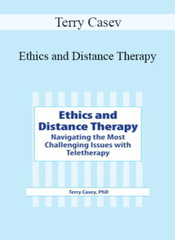 Terry Casey - Ethics and Distance Therapy: Navigating the Most Challenging Issues with Teletherapy