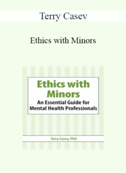 Terry Casey - Ethics with Minors: An Essential Guide for Mental Health Professionals