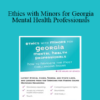 Terry Casey - Ethics with Minors for Georgia Mental Health Professionals: How to Navigate the Most Challenging Issues