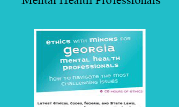 Terry Casey - Ethics with Minors for Georgia Mental Health Professionals: How to Navigate the Most Challenging Issues