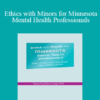 Terry Casey - Ethics with Minors for Minnesota Mental Health Professionals: How to Navigate the Most Challenging Issues